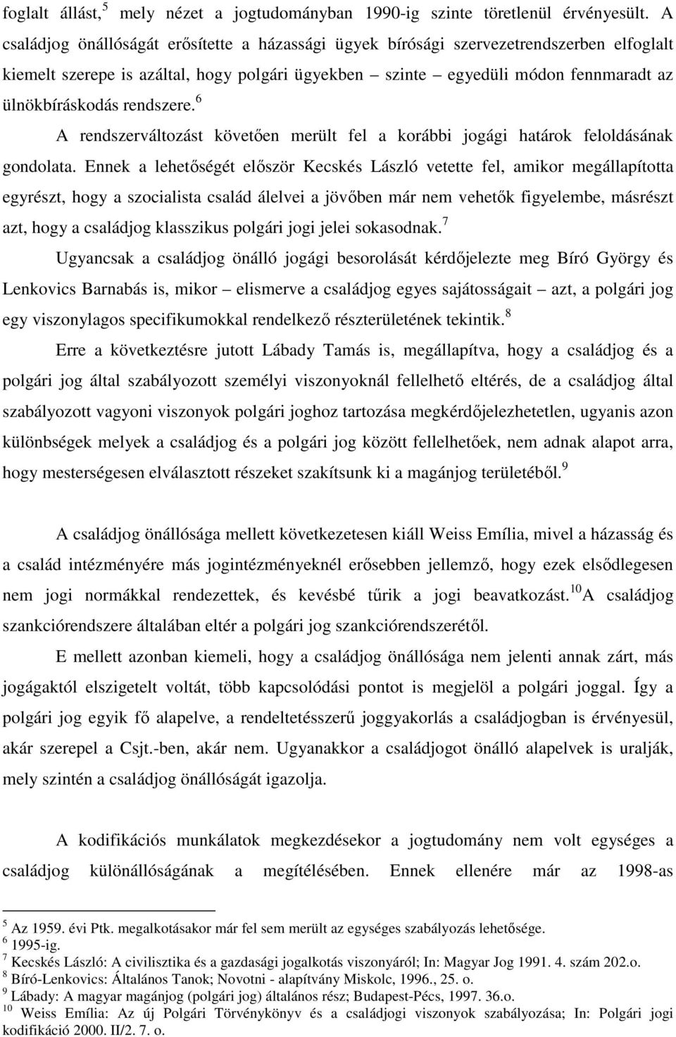 rendszere. 6 A rendszerváltozást követően merült fel a korábbi jogági határok feloldásának gondolata.