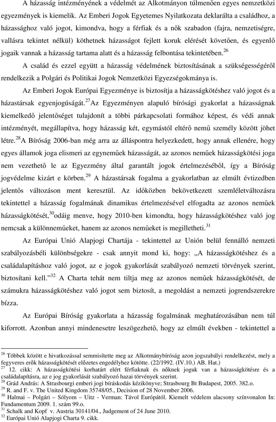 házasságot fejlett koruk elérését követően, és egyenlő jogaik vannak a házasság tartama alatt és a házasság felbontása tekintetében.