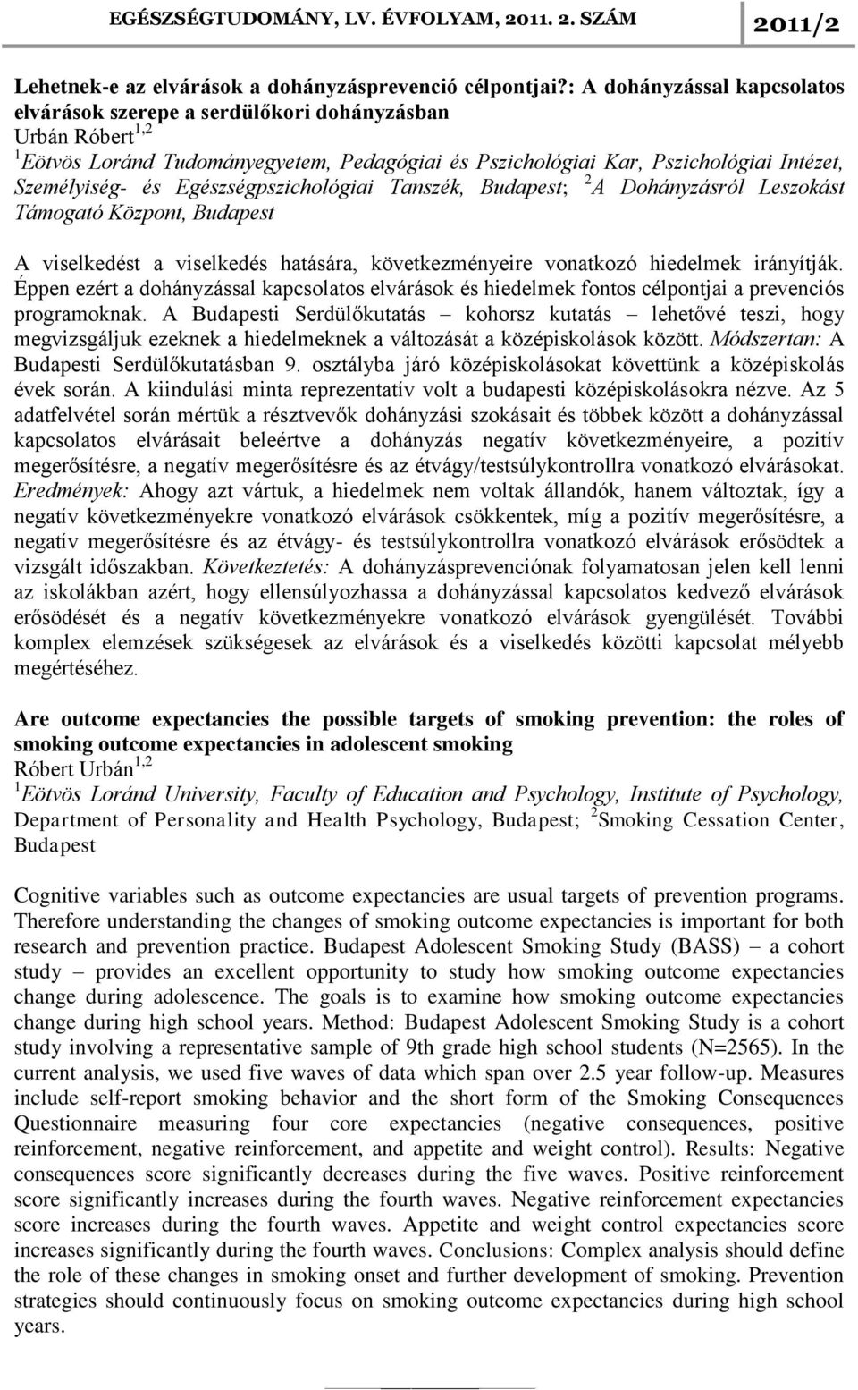 Egészségpszichológiai Tanszék, Budapest; 2 A Dohányzásról Leszokást Támogató Központ, Budapest A viselkedést a viselkedés hatására, következményeire vonatkozó hiedelmek irányítják.