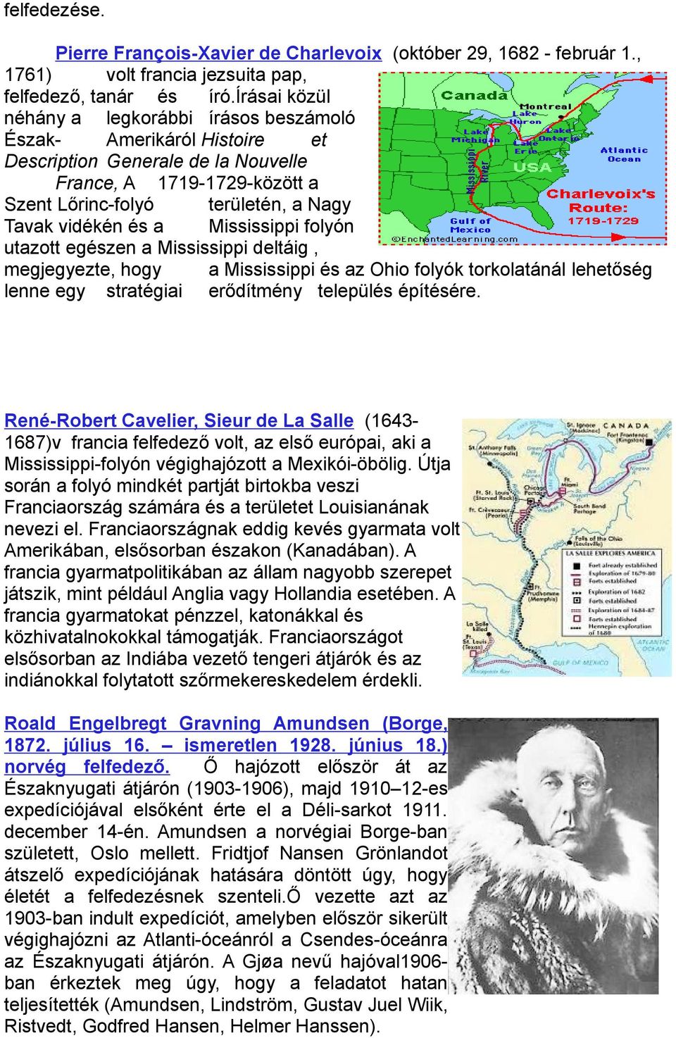 a Mississippi folyón utazott egészen a Mississippi deltáig, megjegyezte, hogy a Mississippi és az Ohio folyók torkolatánál lehetőség lenne egy stratégiai erődítmény település építésére.