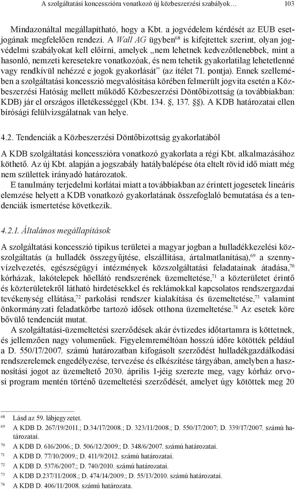 gyakorlatilag lehetetlenné vagy rendkívül nehézzé e jogok gyakorlását (az ítélet 71. pontja).