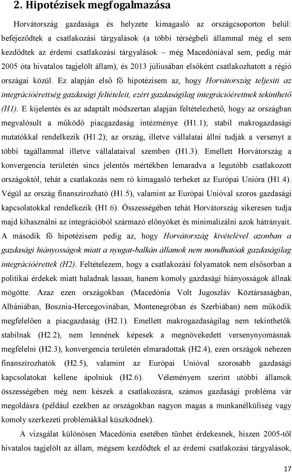 Ez alapján első fő hipotézisem az, hogy Horvátország teljesíti az integrációérettség gazdasági feltételeit, ezért gazdaságilag integrációérettnek tekinthető (H1).