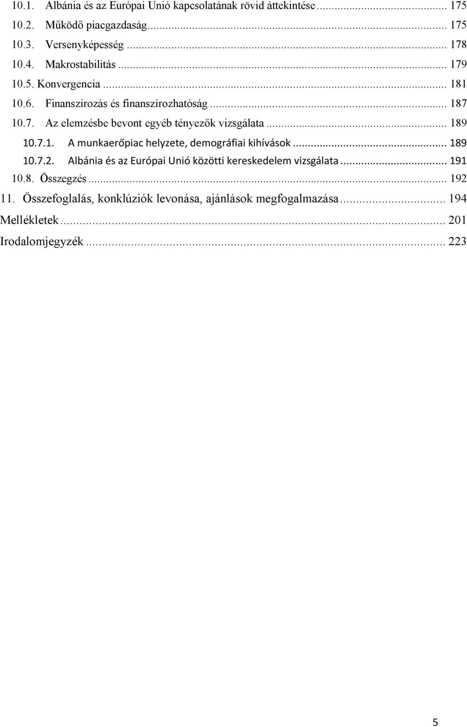 .. 189 10.7.1. A munkaerőpiac helyzete, demográfiai kihívások... 189 10.7.2. Albánia és az Európai Unió közötti kereskedelem vizsgálata.