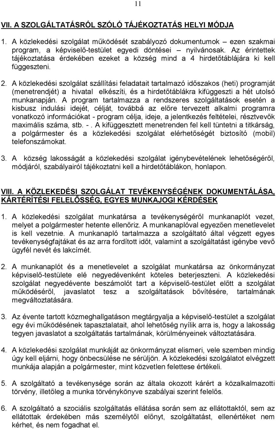 A közlekedési szolgálat szállítási feladatait tartalmazó időszakos (heti) programját (menetrendjét) a hivatal elkészíti, és a hirdetőtáblákra kifüggeszti a hét utolsó munkanapján.