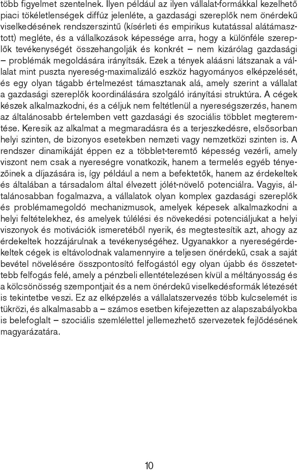 alátámasztott) megléte, és a vállalkozások képessége arra, hogy a különféle szereplők tevékenységét összehangolják és konkrét nem kizárólag gazdasági problémák megoldására irányítsák.