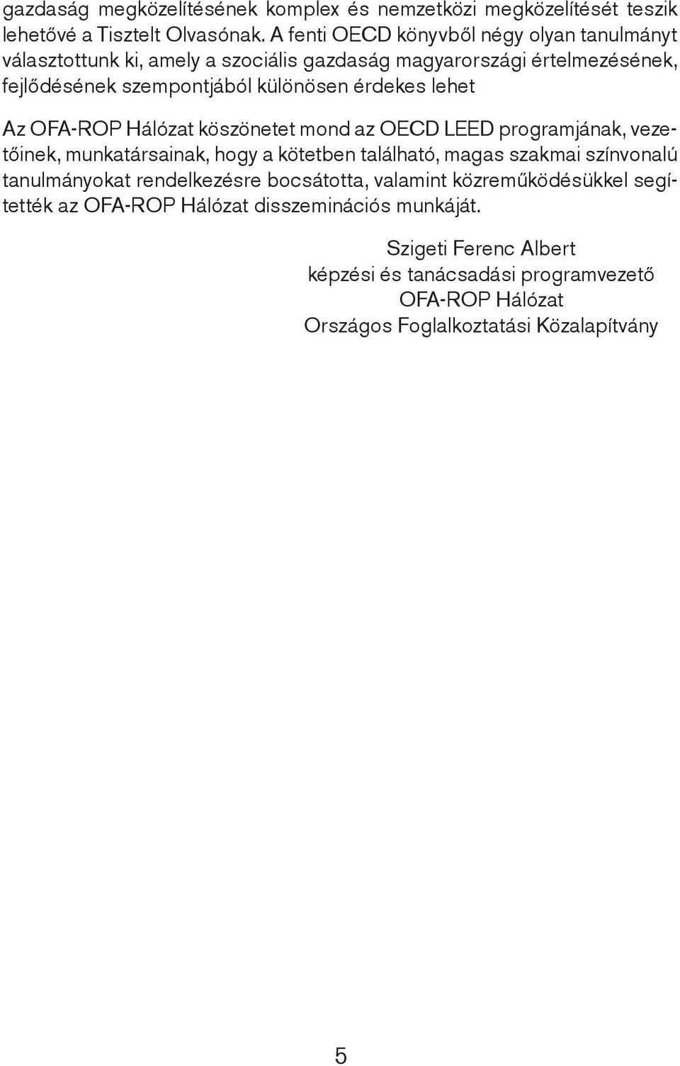 érdekes lehet Az OFA-ROP Hálózat köszönetet mond az OECD LEED programjának, vezetőinek, munkatársainak, hogy a kötetben található, magas szakmai színvonalú