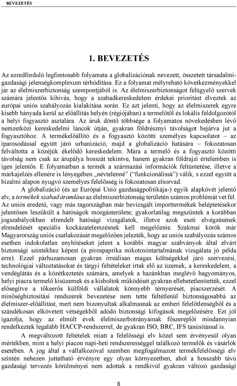 Az élelmiszerbiztonságot felügyelő szervek számára jelentős kihívás, hogy a szabadkereskedelem érdekei prioritást élveztek az európai uniós szabályozás kialakítása során.