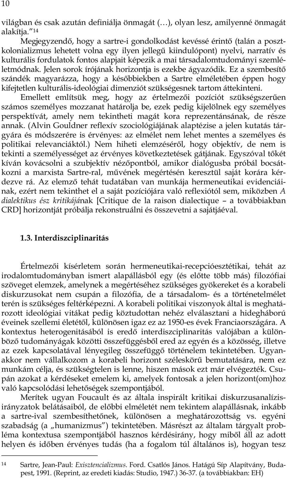 a mai társadalomtudományi szemléletmódnak. Jelen sorok írójának horizontja is ezekbe ágyazódik.