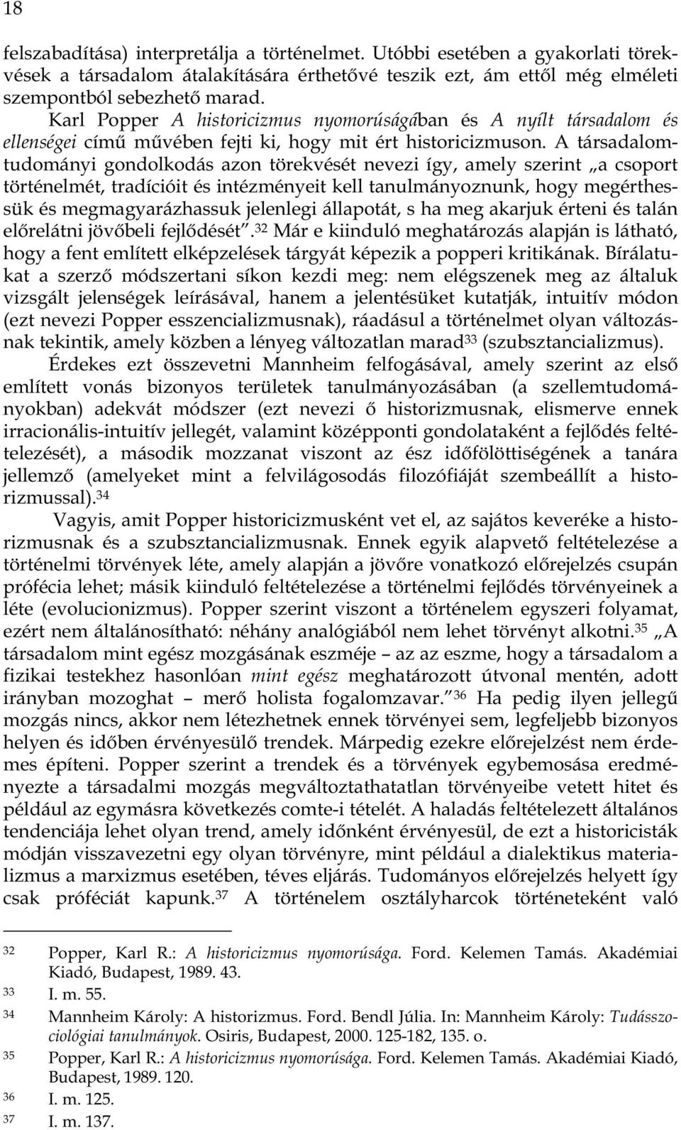 A társadalomtudományi gondolkodás azon törekvését nevezi így, amely szerint a csoport történelmét, tradícióit és intézményeit kell tanulmányoznunk, hogy megérthessük és megmagyarázhassuk jelenlegi