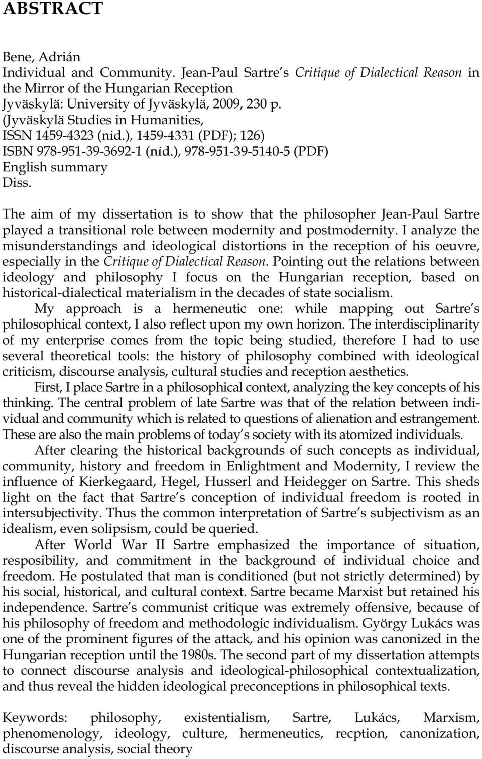 The aim of my dissertation is to show that the philosopher Jean-Paul Sartre played a transitional role between modernity and postmodernity.