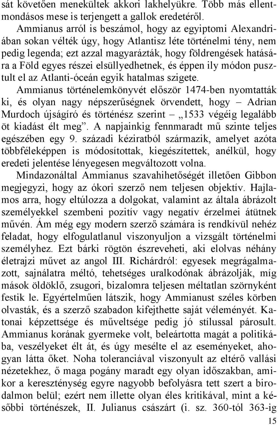 részei elsüllyedhetnek, és éppen ily módon pusztult el az Atlanti-óceán egyik hatalmas szigete.