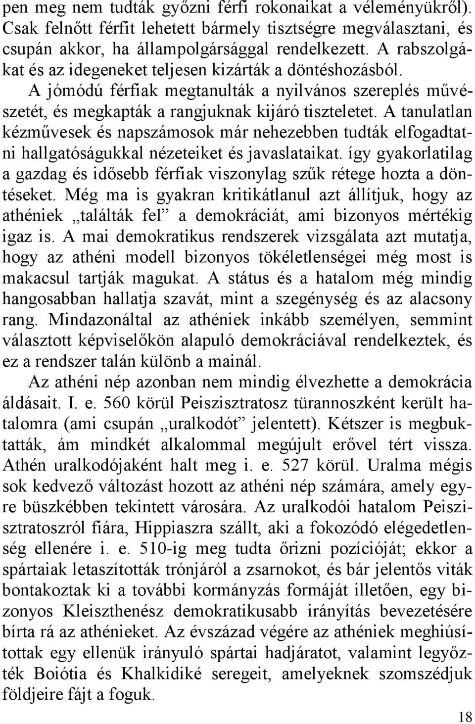 A tanulatlan kézművesek és napszámosok már nehezebben tudták elfogadtatni hallgatóságukkal nézeteiket és javaslataikat.