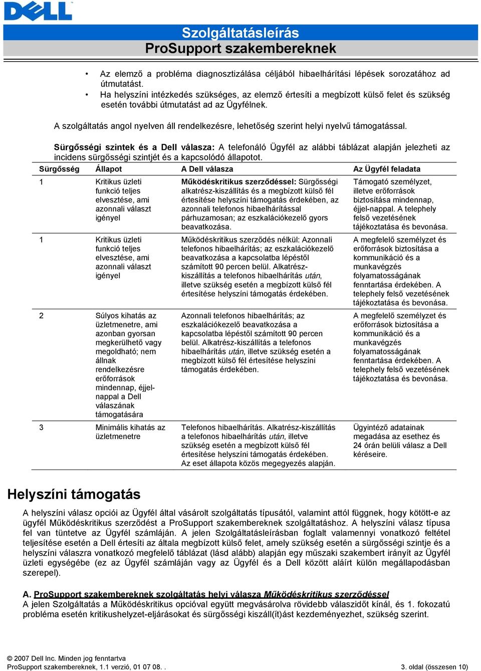 A szolgáltatás angol nyelven áll rendelkezésre, lehetőség szerint helyi nyelvű támogatással.