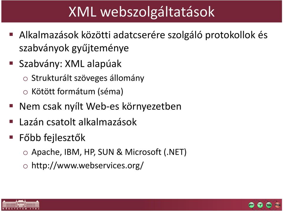 Kötött formátum (séma) Nem csak nyílt Web-es környezetben Lazán csatolt