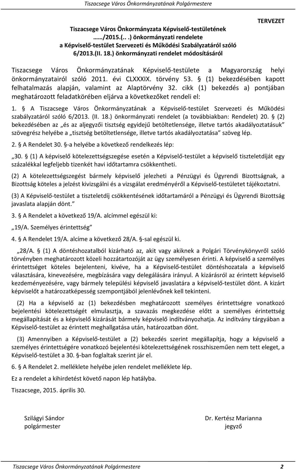 ) önkormányzati rendelet módosításáról TERVEZET Tiszacsege Város Önkormányzatának Képviselő-testülete a Magyarország helyi önkormányzatairól szóló 2011. évi CLXXXIX. törvény 53.