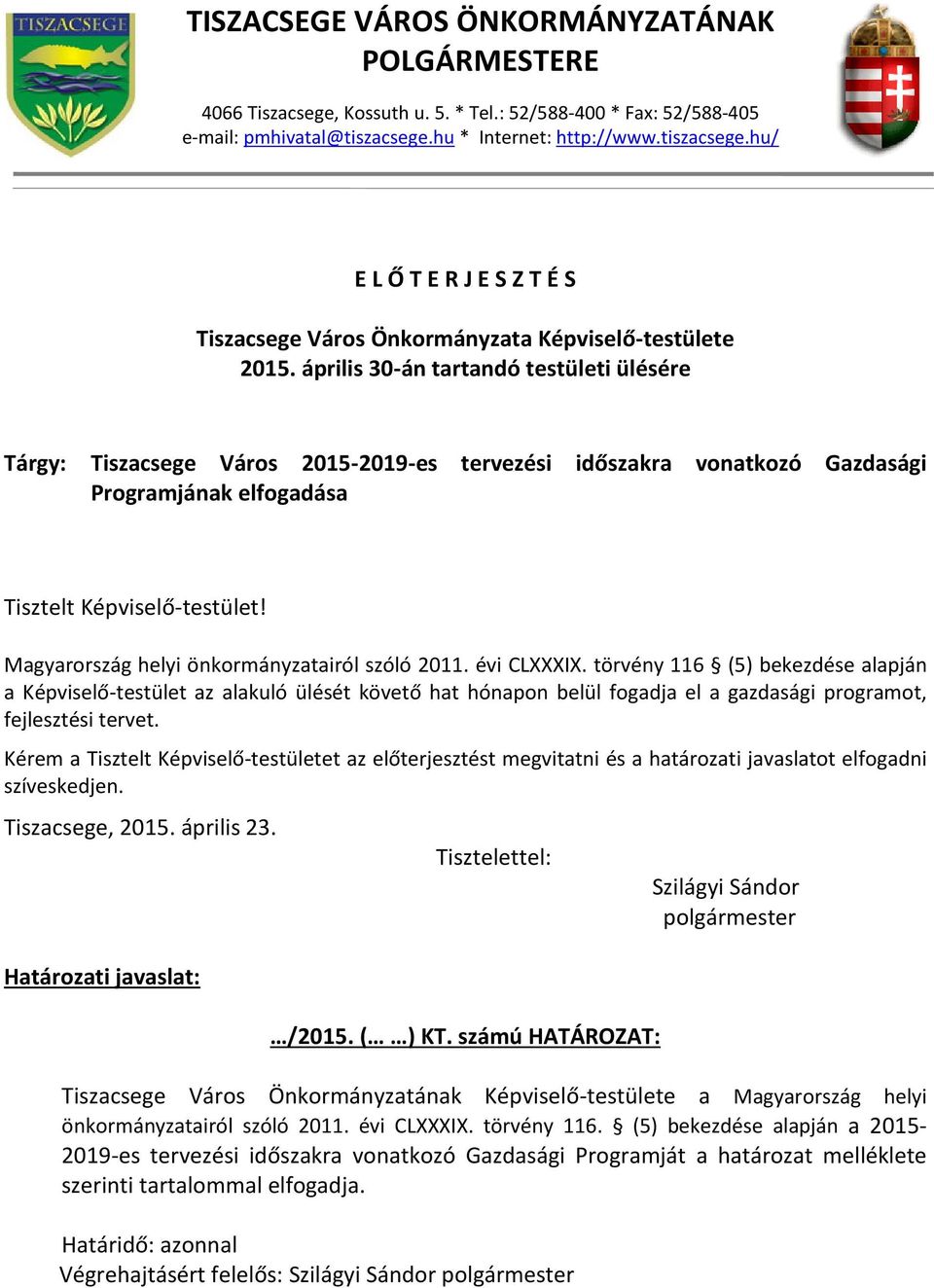 április 30-án tartandó testületi ülésére Tárgy: Tiszacsege Város 2015-2019-es tervezési időszakra vonatkozó Gazdasági Programjának elfogadása Tisztelt Képviselő-testület!