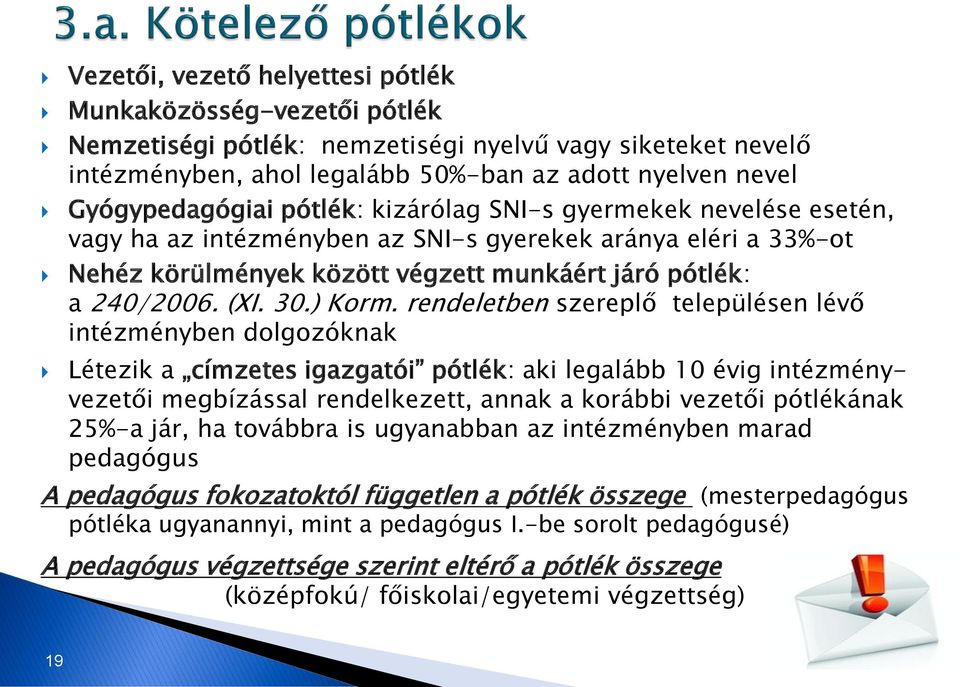 rendeletben szereplő településen lévő intézményben dolgozóknak Létezik a címzetes igazgatói pótlék: aki legalább 10 évig intézményvezetői megbízással rendelkezett, annak a korábbi vezetői pótlékának