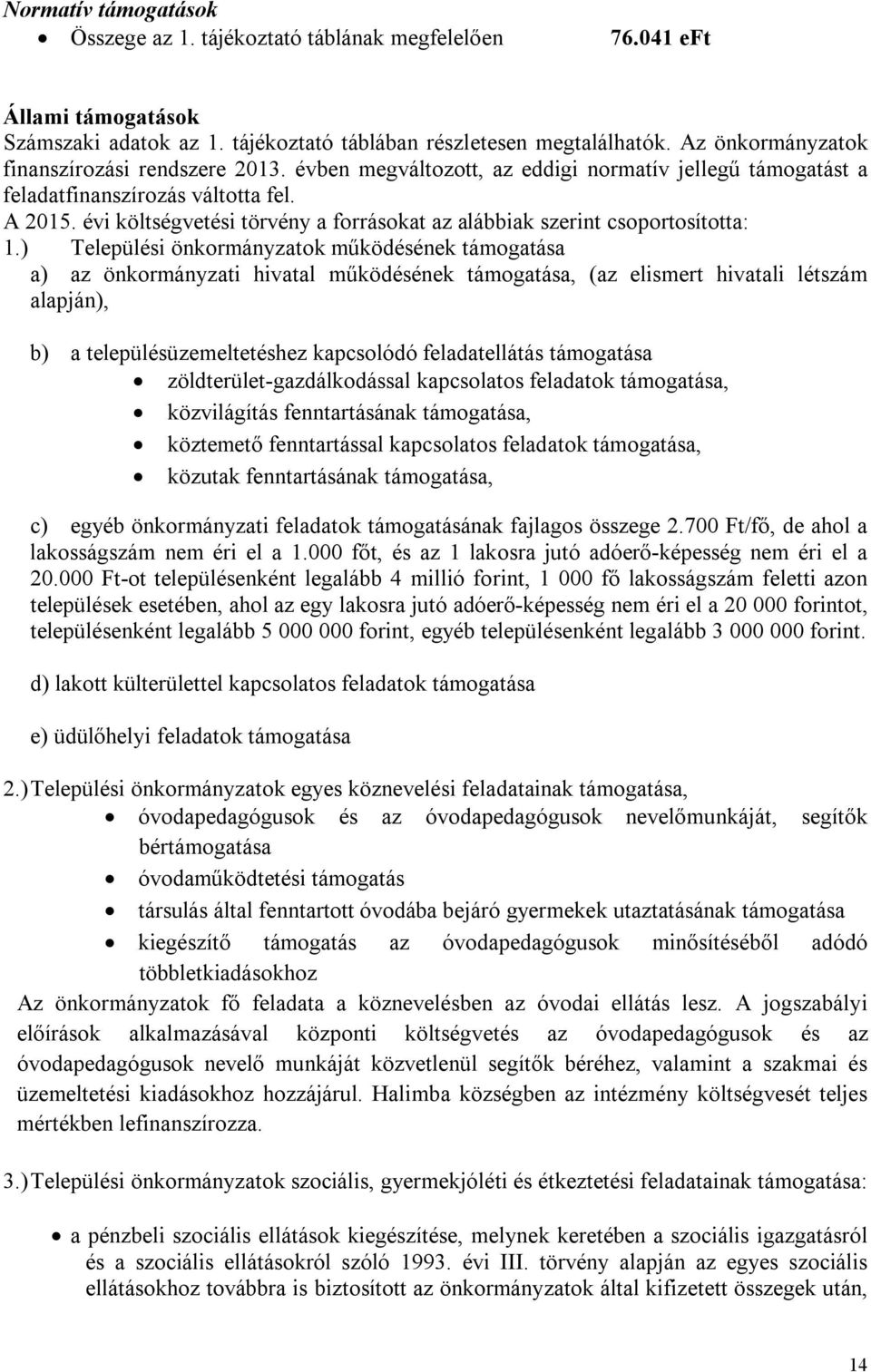 évi költségvetési törvény a forrásokat az alábbiak szerint csoportosította: 1.