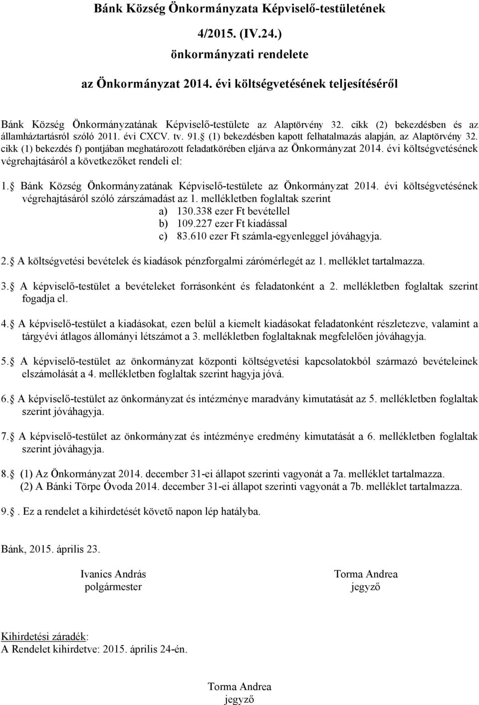 (1) bekezdésben kapott felhatalmazás alapján, az Alaptörvény 32. cikk (1) bekezdés f) pontjában meghatározott feladatkörében eljárva az Önkormányzat 2014.