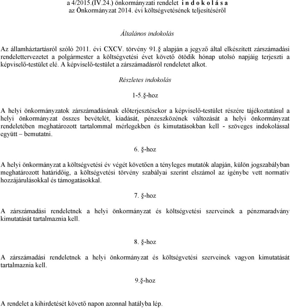 A képviselő-testület a zárszámadásról rendeletet alkot. Részletes indokolás 1-5.