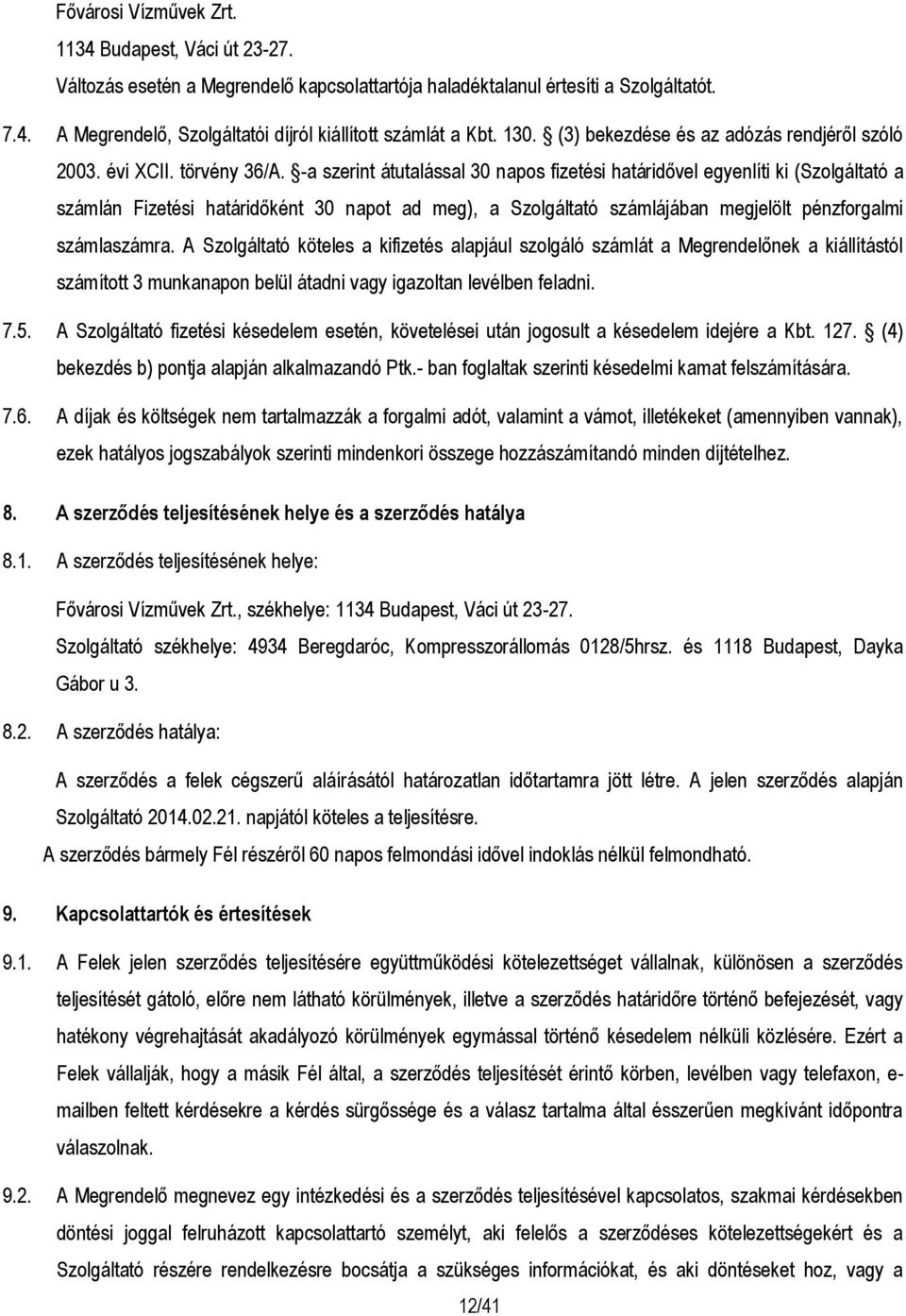 -a szerint átutalással 30 napos fizetési határidővel egyenlíti ki (Szolgáltató a számlán Fizetési határidőként 30 napot ad meg), a Szolgáltató számlájában megjelölt pénzforgalmi számlaszámra.