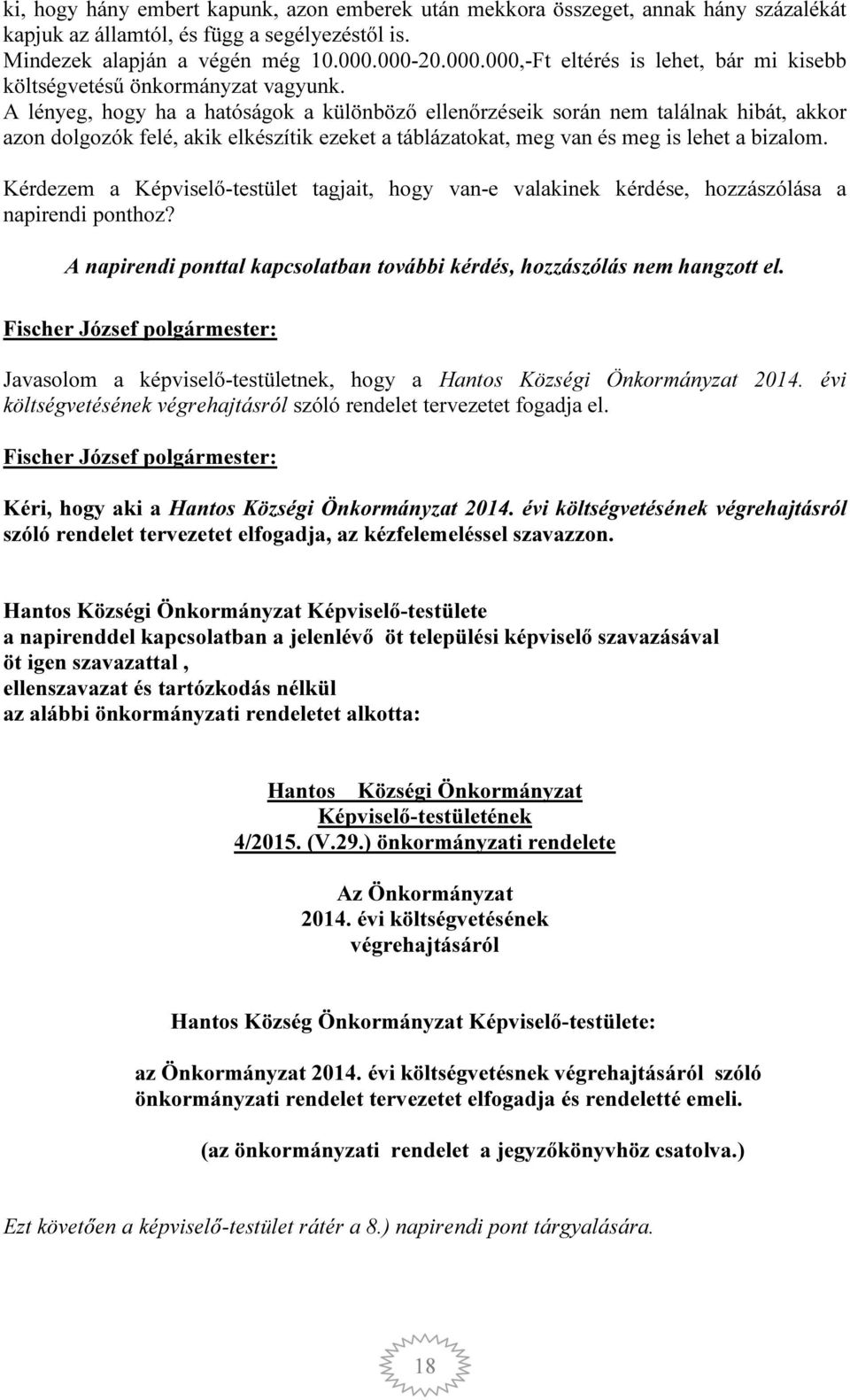 A lényeg, hogy ha a hatóságok a különböző ellenőrzéseik során nem találnak hibát, akkor azon dolgozók felé, akik elkészítik ezeket a táblázatokat, meg van és meg is lehet a bizalom.