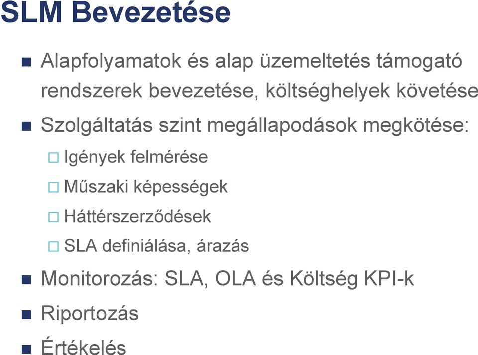 megkötése: Igények felmérése Műszaki képességek Háttérszerződések SLA
