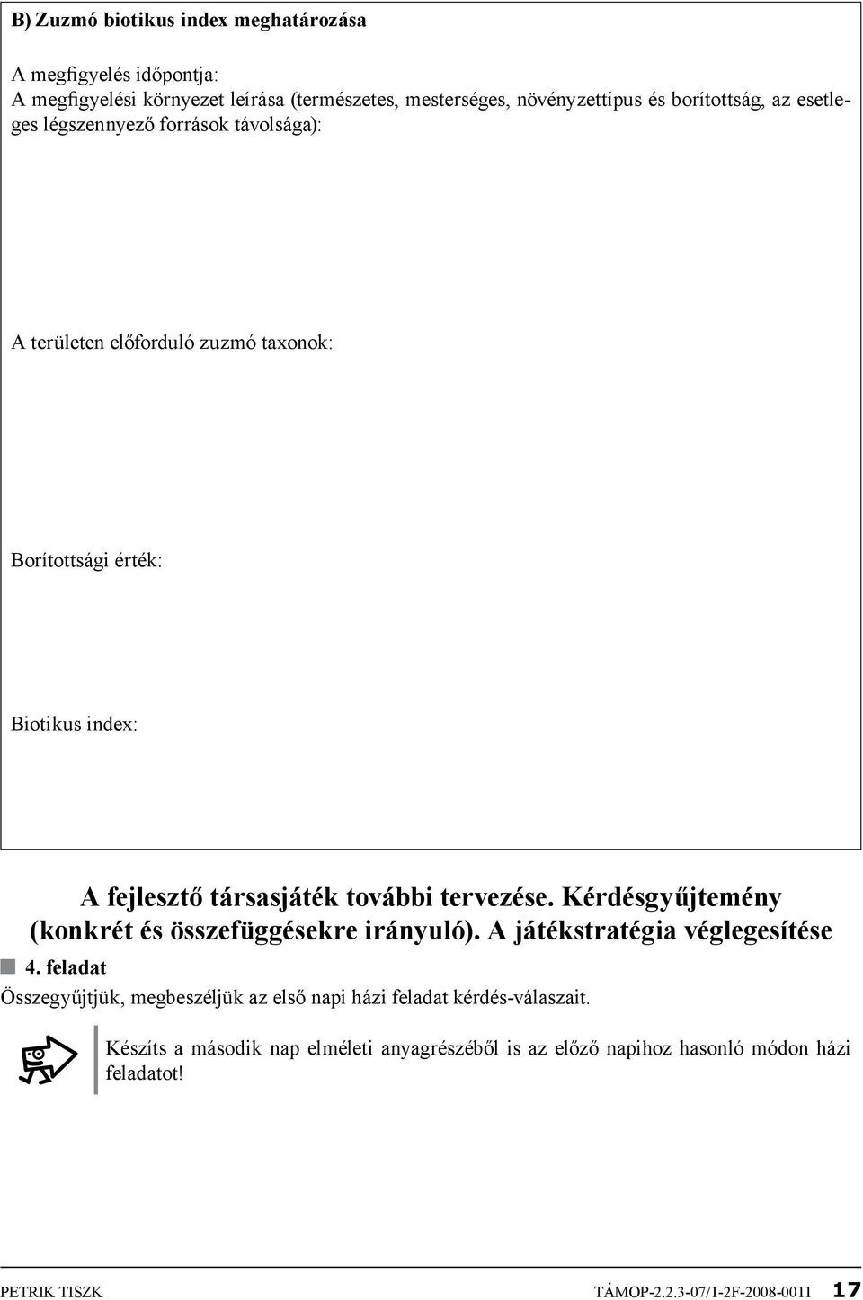 tervezése. Kérdésgyűjtemény (konkrét és összefüggésekre irányuló). A játékstratégia véglegesítése 4.