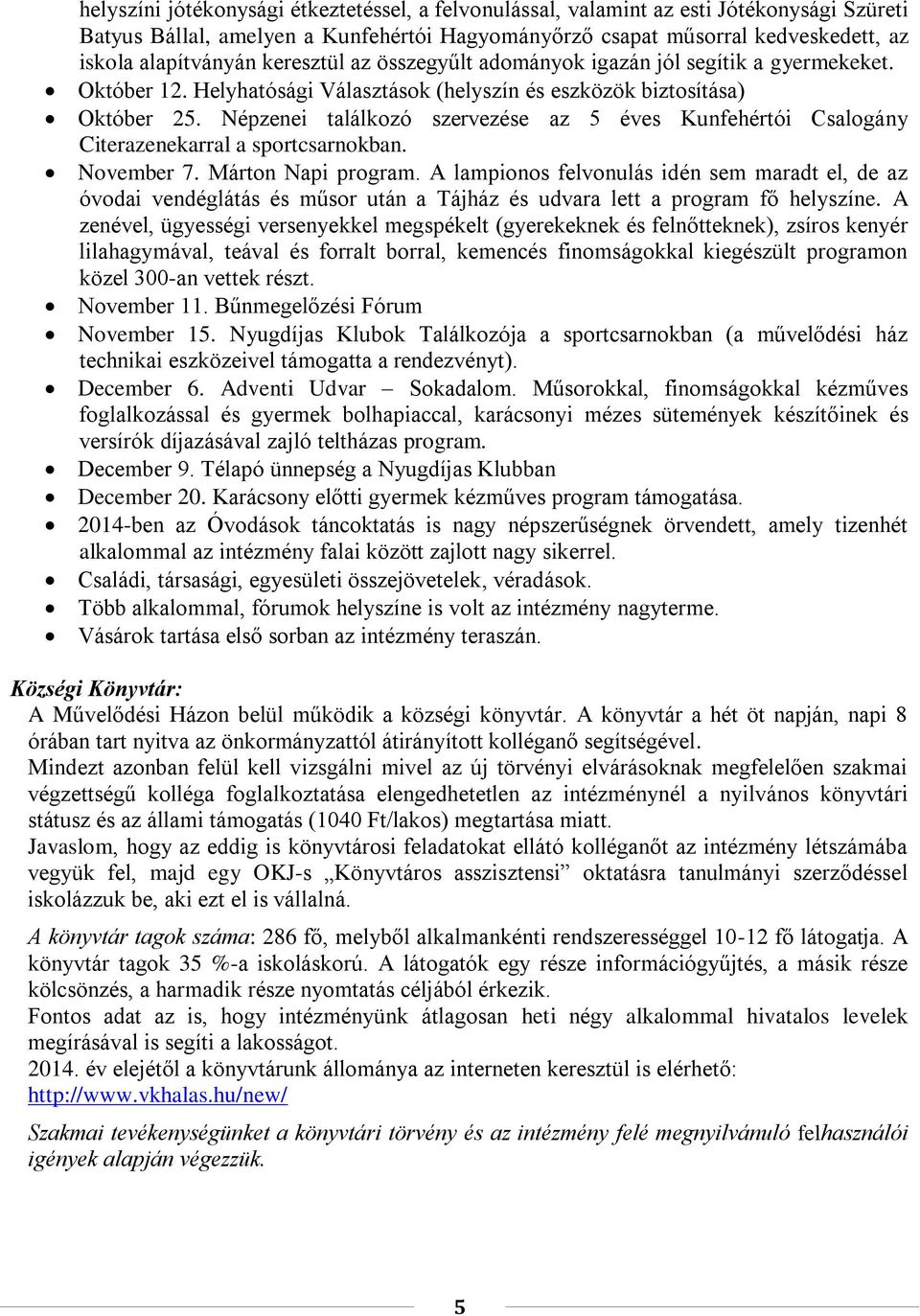 Népzenei találkozó szervezése az 5 éves Kunfehértói Csalogány Citerazenekarral a sportcsarnokban. November 7. Márton Napi program.