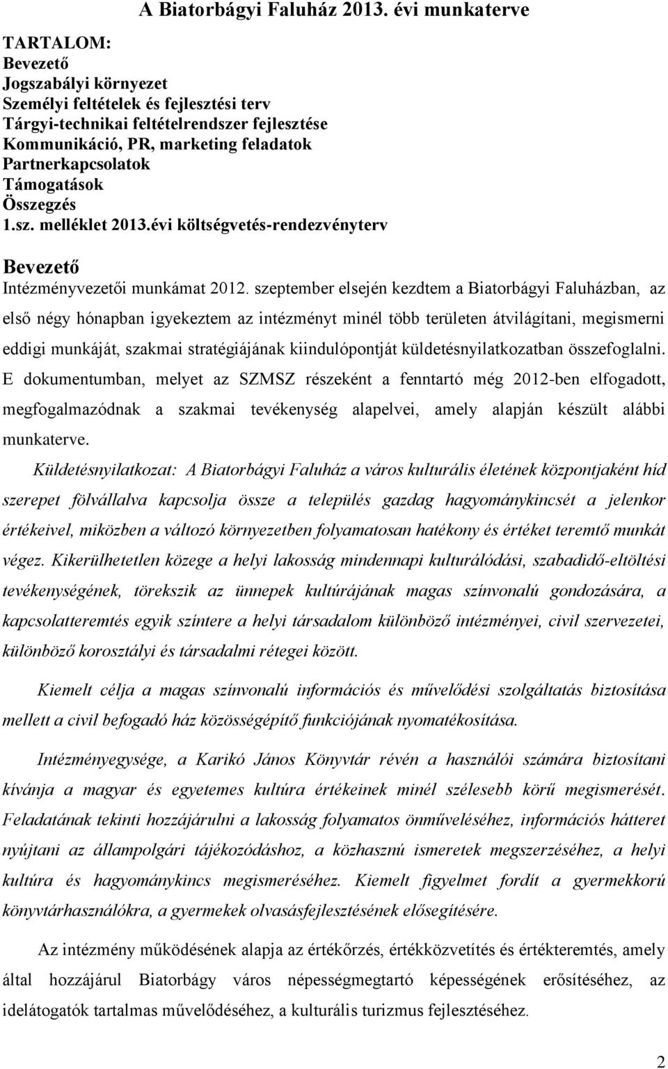 Támogatások Összegzés 1.sz. melléklet 2013.évi költségvetés-rendezvényterv Bevezető Intézményvezetői munkámat 2012.