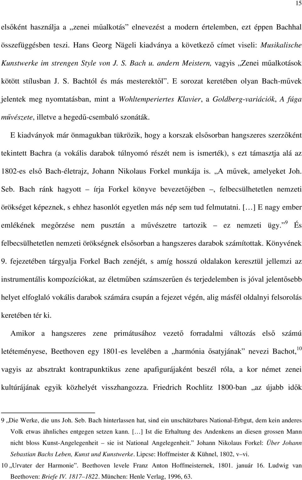 E sorozat keretében olyan Bach-művek jelentek meg nyomtatásban, mint a Wohltemperiertes Klavier, a Goldberg-variációk, A fúga művészete, illetve a hegedű-csembaló szonáták.