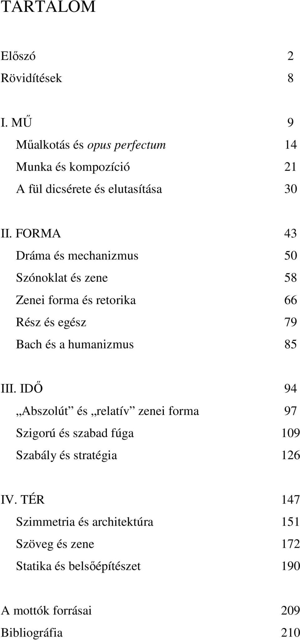 FORMA 43 Dráma és mechanizmus 50 Szónoklat és zene 58 Zenei forma és retorika 66 Rész és egész 79 Bach és a humanizmus