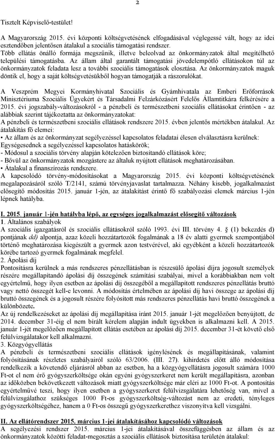 Az állam által garantált támogatási jövedelempótló ellátásokon túl az önkormányzatok feladata lesz a további szociális támogatások elosztása.