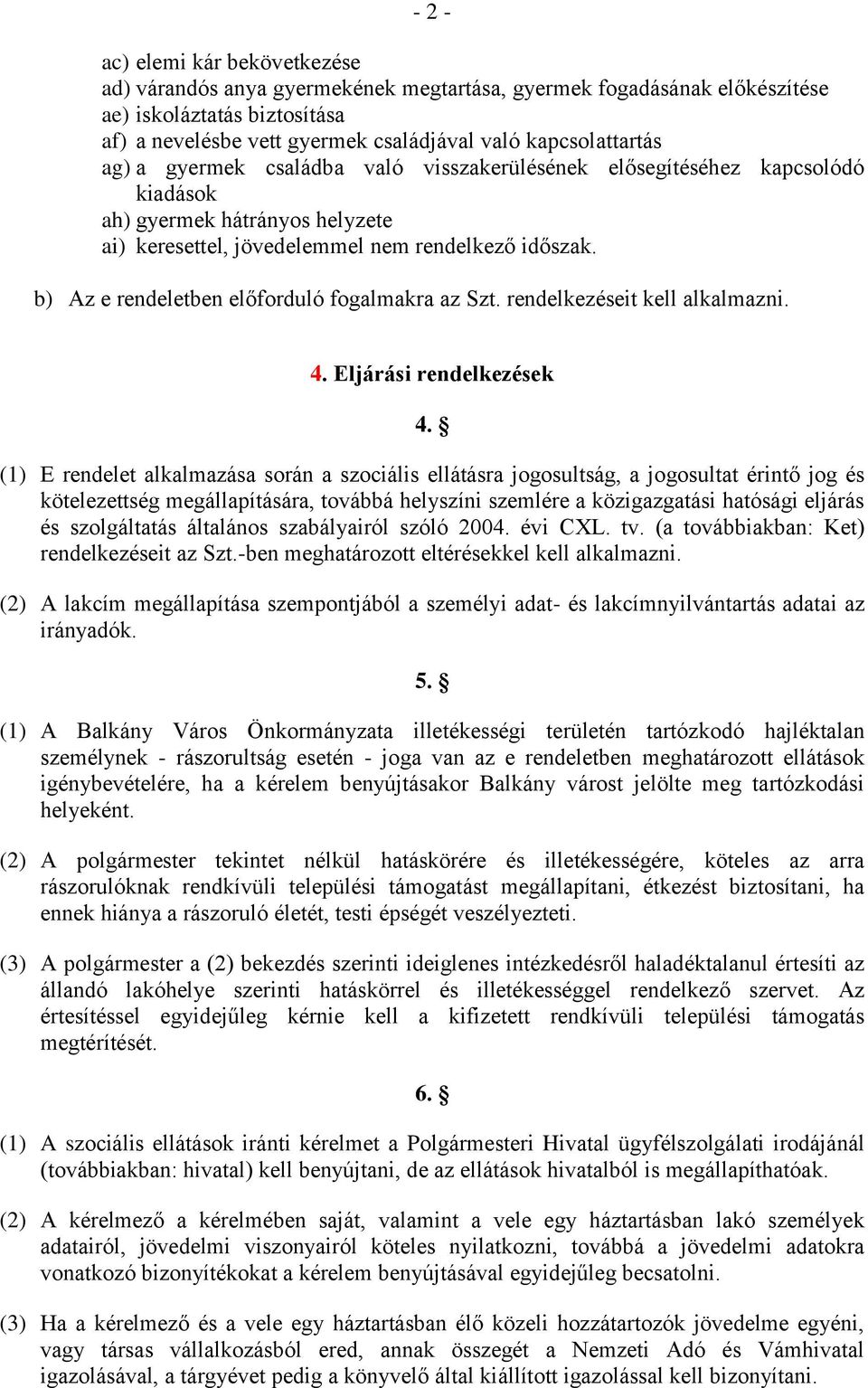 b) Az e rendeletben előforduló fogalmakra az Szt. rendelkezéseit kell alkalmazni. 4. Eljárási rendelkezések 4.