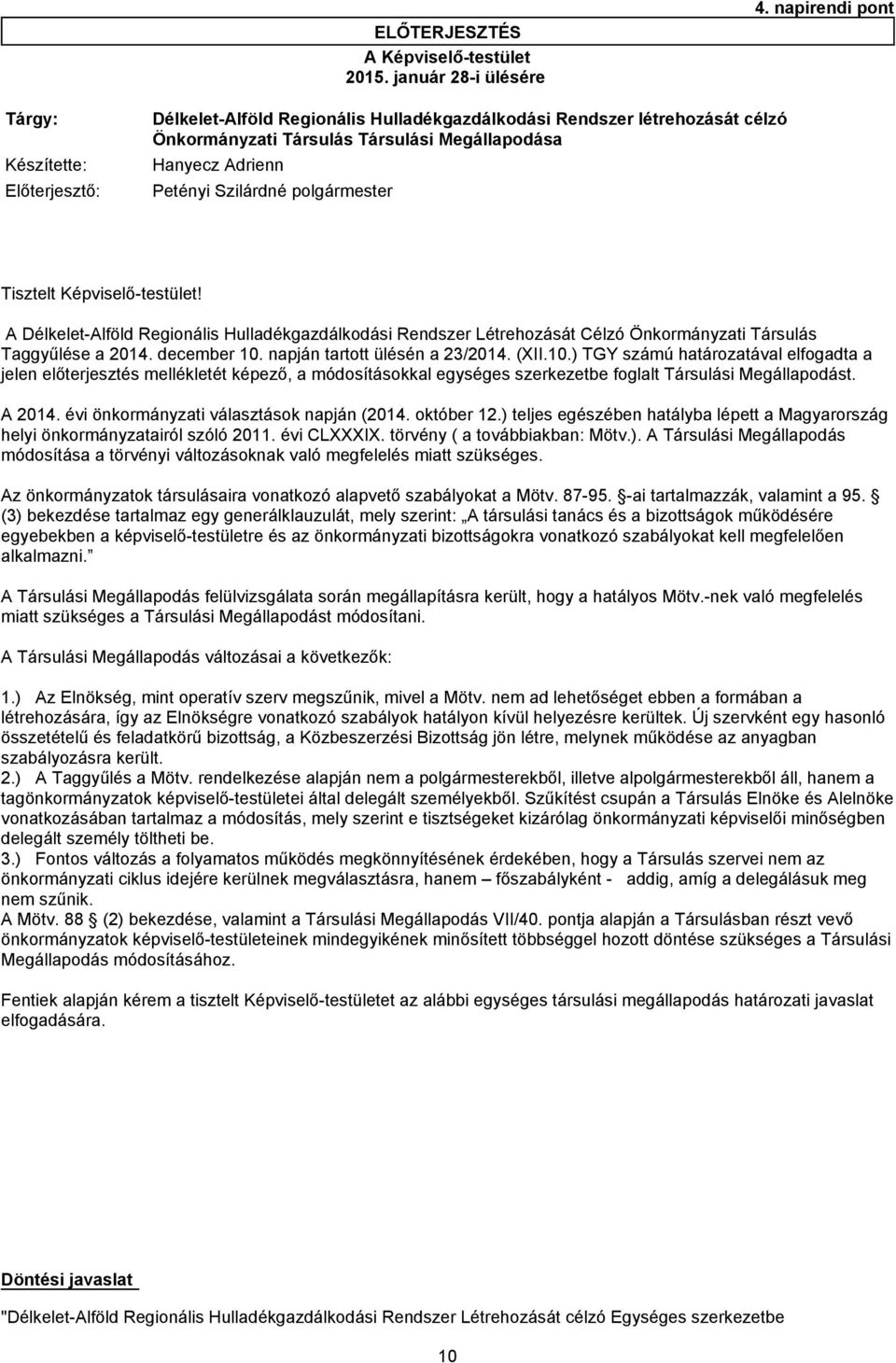 Szilárdné polgármester Tisztelt Képviselő-testület! A Délkelet-Alföld Regionális Hulladékgazdálkodási Rendszer Létrehozását Célzó Önkormányzati Társulás Taggyűlése a 2014. december 10.