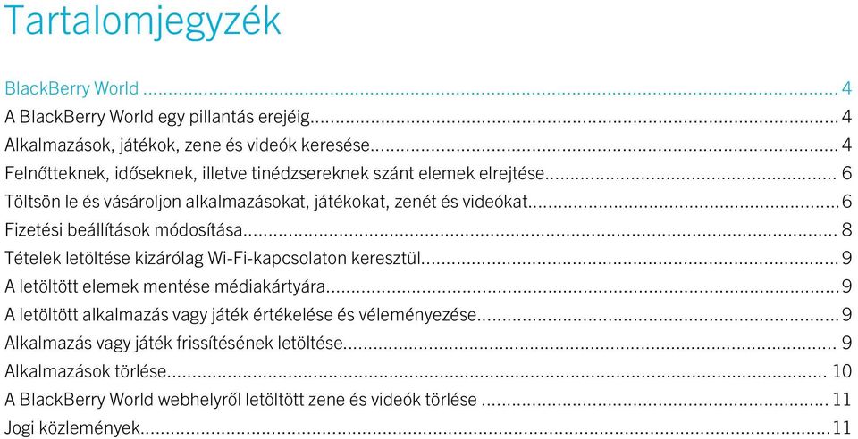 ..6 Fizetési beállítások módosítása... 8 Tételek letöltése kizárólag Wi-Fi-kapcsolaton keresztül... 9 A letöltött elemek mentése médiakártyára.