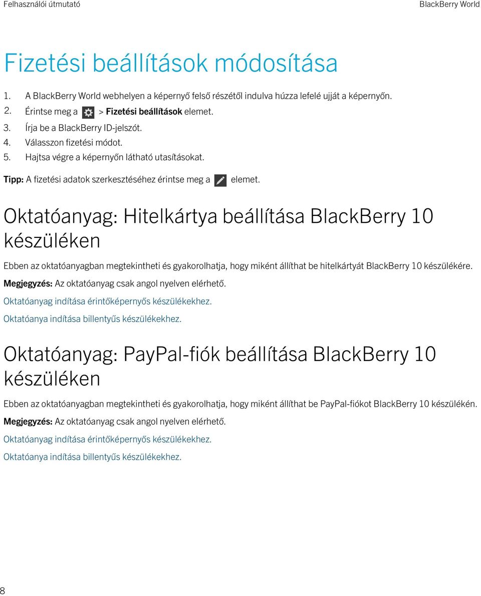 Oktatóanyag: Hitelkártya beállítása BlackBerry 10 készüléken Ebben az oktatóanyagban megtekintheti és gyakorolhatja, hogy miként állíthat be hitelkártyát BlackBerry 10 készülékére.