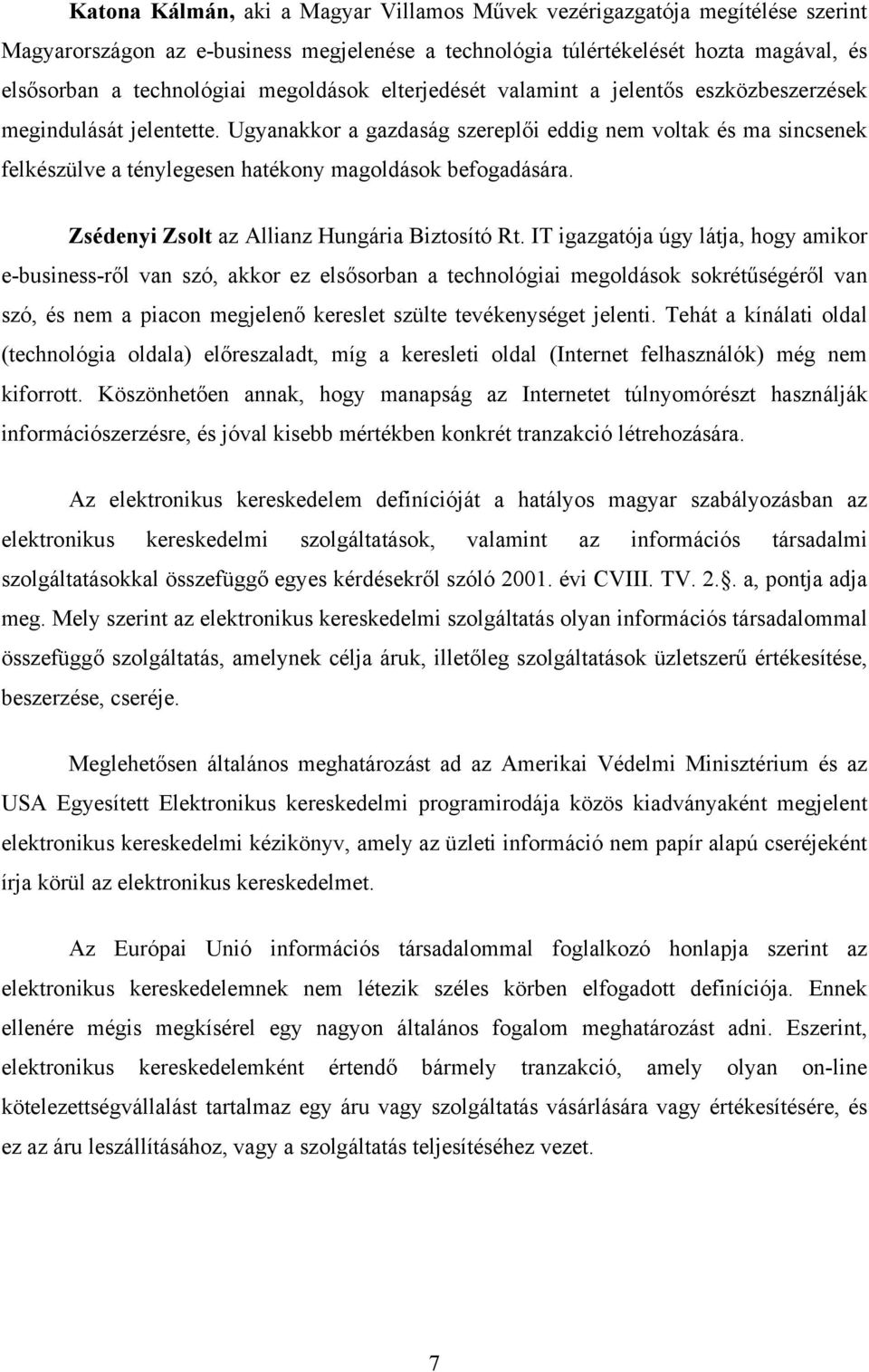 Ugyanakkor a gazdaság szereplői eddig nem voltak és ma sincsenek felkészülve a ténylegesen hatékony magoldások befogadására. Zsédenyi Zsolt az Allianz Hungária Biztosító Rt.