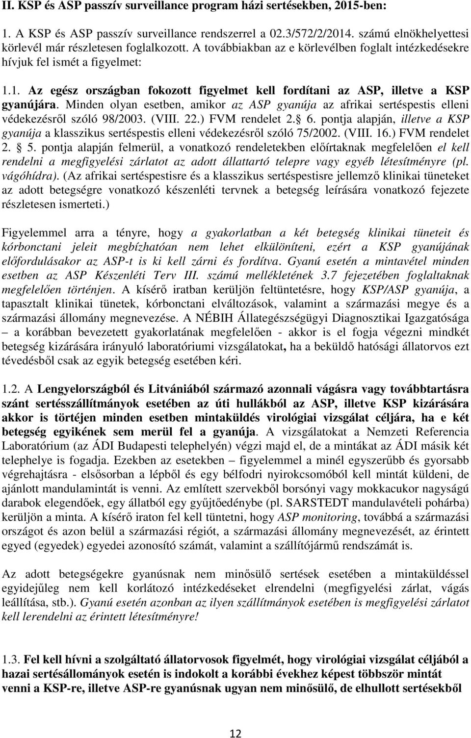 Minden olyan esetben, amikor az ASP gyanúja az afrikai sertéspestis elleni védekezésről szóló 98/2003. (VIII. 22.) FVM rendelet 2. 6.