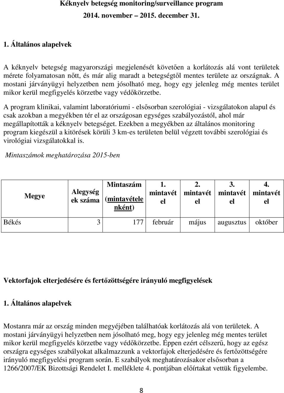 A mostani járványügyi helyzetben nem jósolható meg, hogy egy jelenleg még mentes terület mikor kerül megfigyelés körzetbe vagy védőkörzetbe.