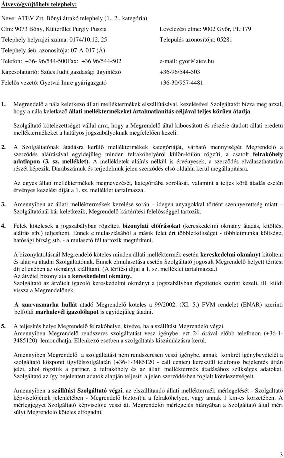 hu Kapcsolattartó: Szűcs Judit gazdasági ügyintéző +36-96/544-503 Felelős vezető: Gyetvai Imre gyárigazgató +36-30/957-4481 1.