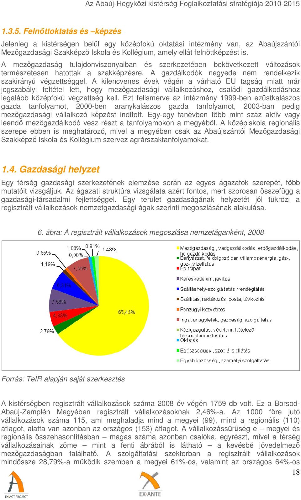 A kilencvenes évek végén a várható EU tagság miatt már jogszabályi feltétel lett, hogy mezőgazdasági vállalkozáshoz, családi gazdálkodáshoz legalább középfokú végzettség kell.