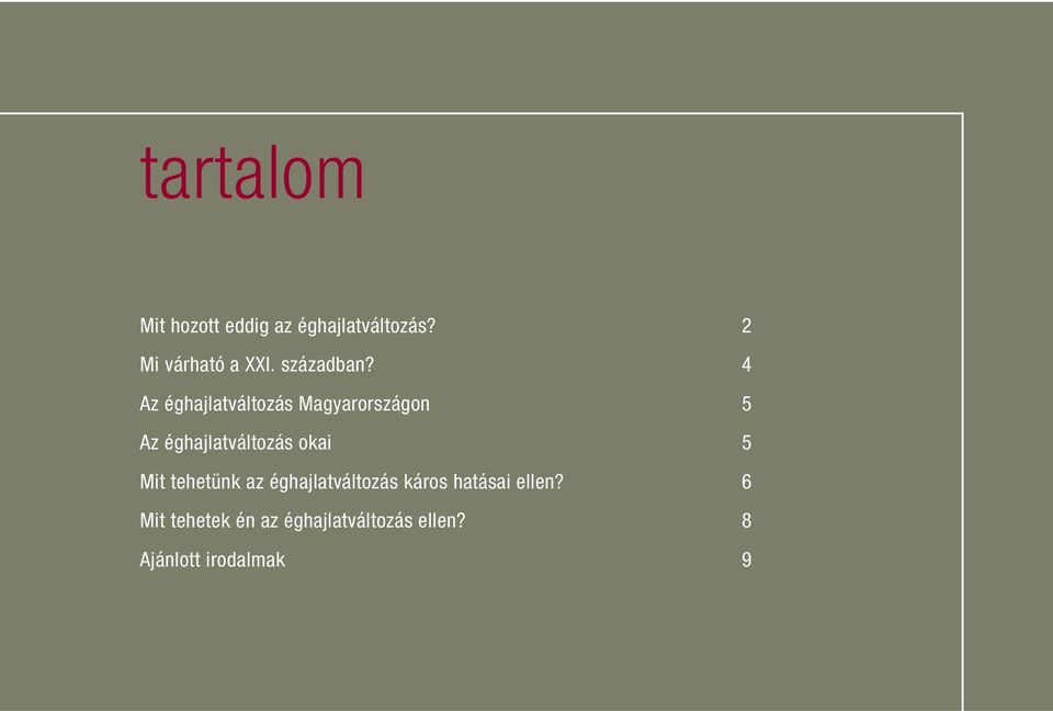 4 Az éghajlatváltozás Magyarországon 5 Az éghajlatváltozás okai 5