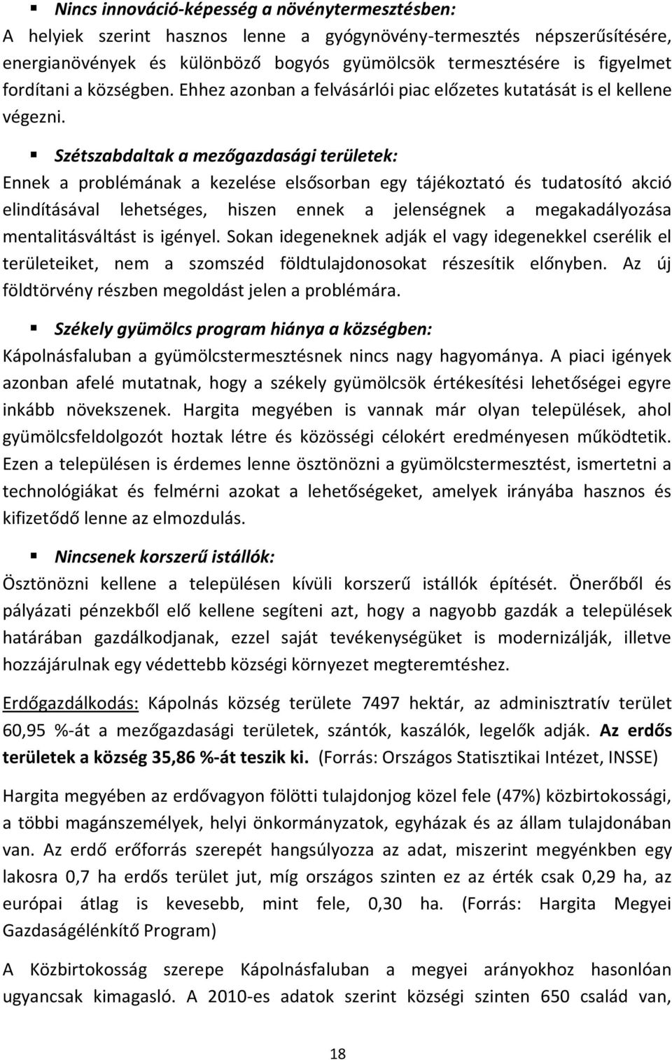 Szétszabdaltak a mezőgazdasági területek: Ennek a problémának a kezelése elsősorban egy tájékoztató és tudatosító akció elindításával lehetséges, hiszen ennek a jelenségnek a megakadályozása