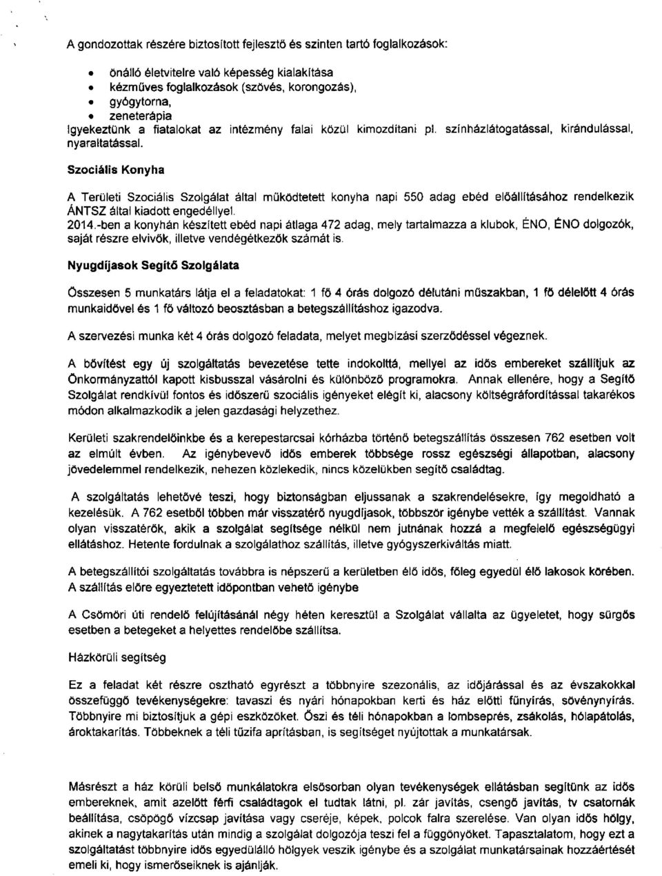 Szociális Konyha A Területi Szociális Szolgálat által működtetett konyha napi 550 adag ebéd előállításához rendelkezik ÁNTSZ által kiadott engedéllyel. 2014.