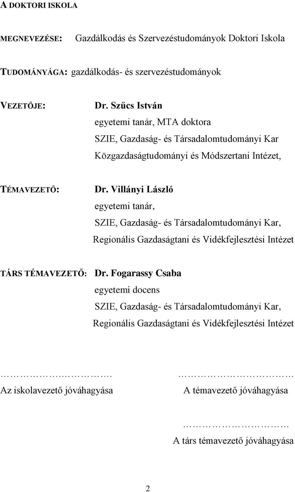 Villányi László egyetemi tanár, SZIE, Gazdaság- és Társadalomtudományi Kar, Regionális Gazdaságtani és Vidékfejlesztési Intézet TÁRS TÉMAVEZETŐ: Dr.