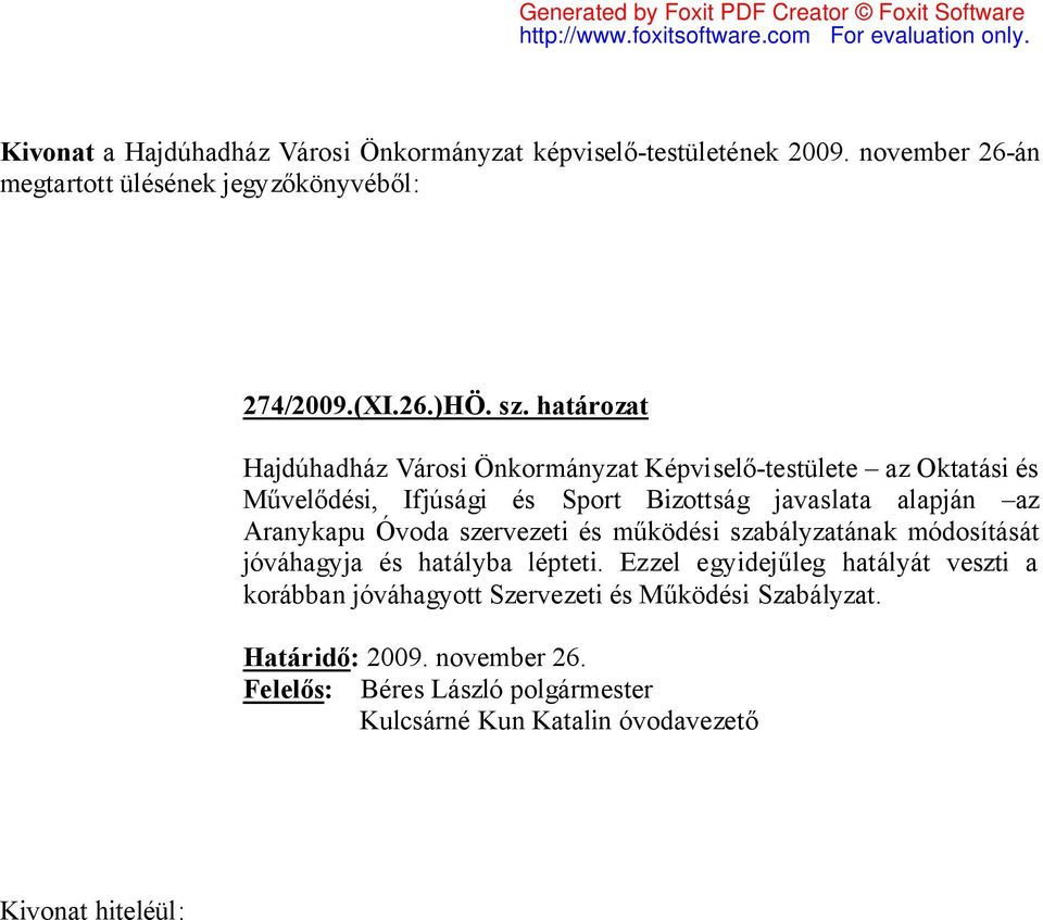 Bizottság javaslata alapján az Aranykapu Óvoda szervezeti és működési szabályzatának módosítását jóváhagyja és