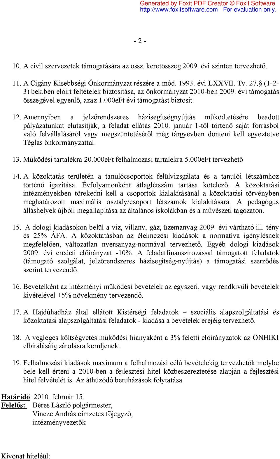 Amennyiben a jelzőrendszeres házisegítségnyújtás működtetésére beadott pályázatunkat elutasítják, a feladat ellátás 2010.