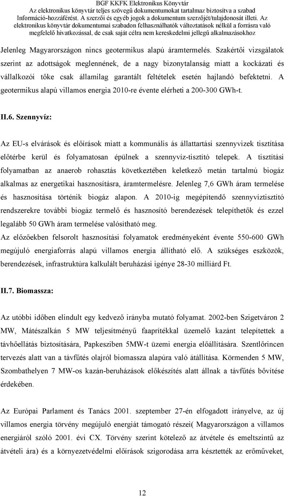 A geotermikus alapú villamos energia 2010-re évente elérheti a 200-300 GWh-t. II.6.