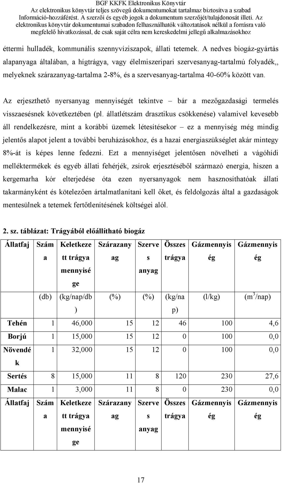 Az erjeszthető nyersanyag mennyiségét tekintve bár a mezőgazdasági termelés visszaesésnek következtében (pl.